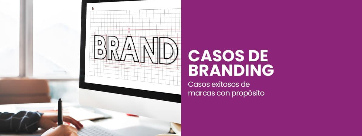 Los casos de Branding más exitosos | Marcas con propósito
