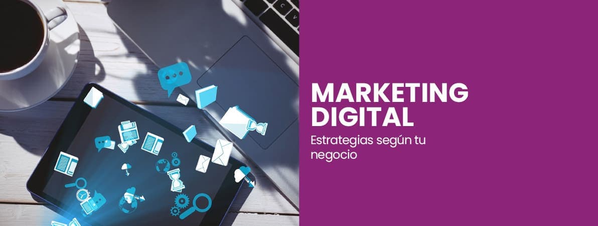 Estrategias de Marketing Digital para aplicar según la naturaleza de tu negocio